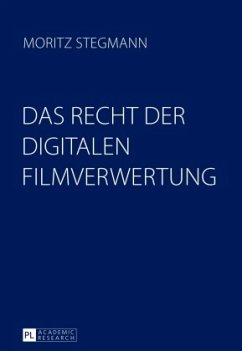 Das Recht der digitalen Filmverwertung - Stegmann, Moritz