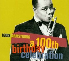 Louis Armstrong: A 100th Birthday Celebration - Louis Armstrong