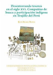 Cover Desenterrando tesoros en el siglo XVI : compañías de Huaca y participación indígena en Trujillo del Perú