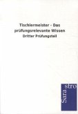 Tischlermeister - Das prüfungsrelevante Wissen