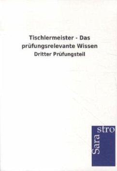 Tischlermeister - Das prüfungsrelevante Wissen - Sarastro Gmbh