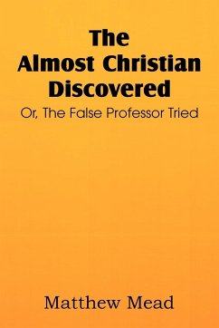 The Almost Christian Discovered; Or, the False Professor Tried