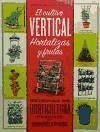 El cultivo vertical : hortalizas y frutas : técnicas de horticultura creativa para pequeños espacios - Massingham, Rhonda; Font Barvis, Jordi