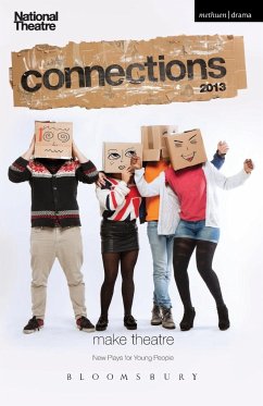 National Theatre Connections 2013 - Brenton, Howard; Cartwright, Jim; Coxon, Lucinda