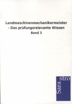 Landmaschinenmechanikermeister - Das prüfungsrelevante Wissen - Sarastro Gmbh