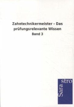 Zahntechnikermeister - Das prüfungsrelevante Wissen - Sarastro Gmbh