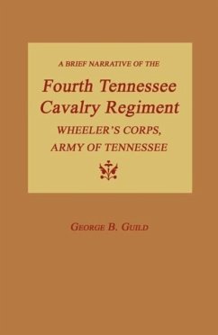 A Brief Narrative of the Fourth Tennessee Cavalry Regiment, Wheeler's Corps, Army of Tennessee - Guild, George B.