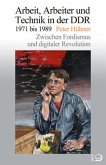 Arbeit, Arbeiter und Technik in der DDR 1971 bis 1989