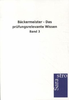 Bäckermeister - Das prüfungsrelevante Wissen - Sarastro Gmbh