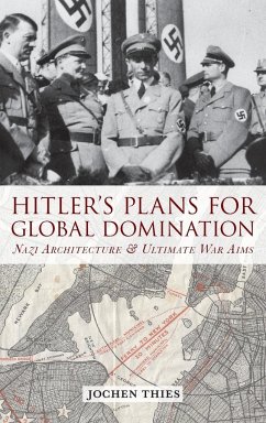 Hitler's Plans for Global Domination - Thies, Jochen