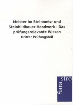 Meister im Steinmetz- und Steinbildhauer-Handwerk - Das prüfungsrelevante Wissen - Sarastro Gmbh
