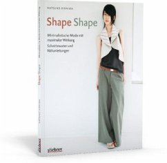 Shape Shape - Minimalistische Mode mit maximaler Wirkung - Schnittmuster und Nähanleitungen - Hiraiwa, Natsuno
