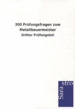 300 Prüfungsfragen zum Metallbauermeister - Sarastro Gmbh