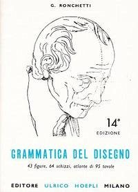 Grammatica del disegno. Metodo pratico per imparare il disegno - Ronchetti, Giuseppe Grammatica del disegno. Metodo pratico per imparare il disegno - Ronchetti, Giuseppe