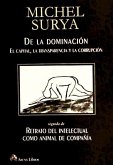 De la dominación : el capital, la transparencia y la corrupción, seguido de retrato del intelectual como animal de compañía