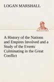 A History of the Nations and Empires Involved and a Study of the Events Culminating in the Great Conflict