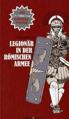 Legionär in der römischen Armee - Matyszak, Philip