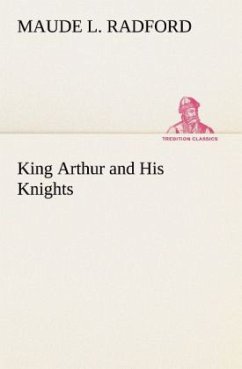 King Arthur and His Knights - Radford, Maude L.