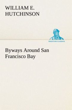 Byways Around San Francisco Bay - Hutchinson, William E.