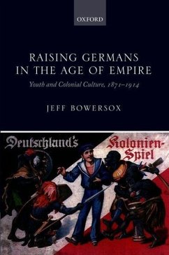 Raising Germans in the Age of Empire - Bowersox, Jeff