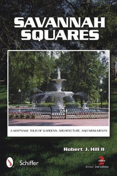Savannah Squares: A Keepsake Tour of Gardens, Architecture, and Monuments - Hill, Robert J.
