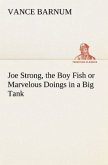 Joe Strong, the Boy Fish or Marvelous Doings in a Big Tank