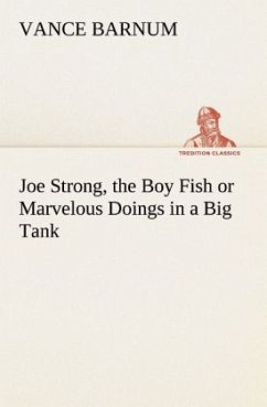 Joe Strong, the Boy Fish or Marvelous Doings in a Big Tank - Barnum, Vance