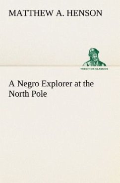 A Negro Explorer at the North Pole - Henson, Matthew A.