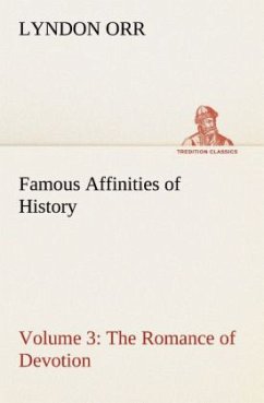 Famous Affinities of History ¿ Volume 3 The Romance of Devotion - Orr, Lyndon