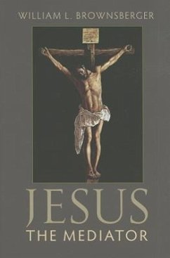 Jesus the Mediator - Brownsberger, William L.