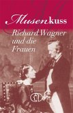 Musenkuss - Richard Wagner und die Frauen