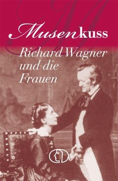 Musenkuss - Richard Wagner und die Frauen - Kunze, Hagen