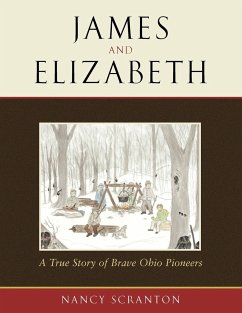 James and Elizabeth, a True Story of Brave Ohio Pioneers - Scranton, Nancy