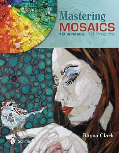 Mastering Mosaics: 19 Artists, 19 Projects - Clark, Rayna