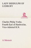 Charles Philip Yorke, Fourth Earl of Hardwicke, Vice-Admiral R.N. ¿ a Memoir