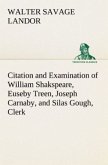 Citation and Examination of William Shakspeare, Euseby Treen, Joseph Carnaby, and Silas Gough, Clerk