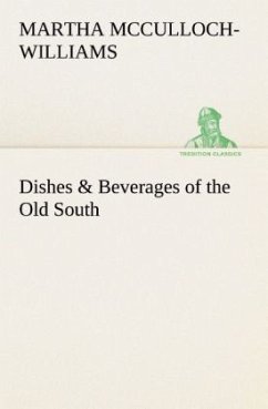 Dishes & Beverages of the Old South - McCulloch-Williams, Martha