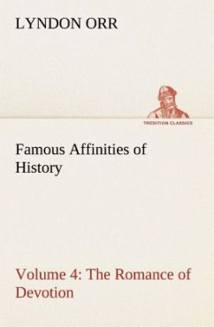 Famous Affinities of History ¿ Volume 4 The Romance of Devotion - Orr, Lyndon