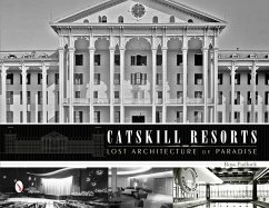 Catskill Resorts: Lost Architecture of Paradise: Lost Architecture of Paradise - Padluck, Ross