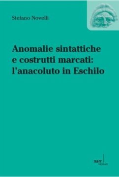 Anomalie sintattiche e costrutti marcati: l`anacoluto in Eschilo - Novelli, Stefano