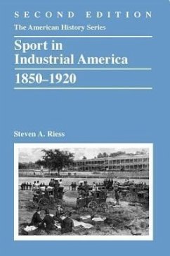 Sport in Industrial America, 1850-1920 - Riess, Steven A