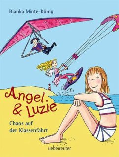 Angel & Luzie - Chaos auf der Klassenfahrt - Minte-König, Bianka