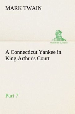 A Connecticut Yankee in King Arthur's Court, Part 7. - Twain, Mark