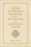 Irish Catholic Writers and the Invention of the American South