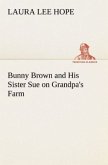 Bunny Brown and His Sister Sue on Grandpa's Farm