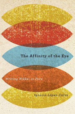 The Affinity of the Eye: Writing Nikkei in Peru - López-Calvo, Ignacio