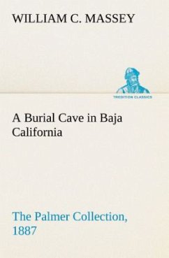 A Burial Cave in Baja California The Palmer Collection, 1887 - Massey, William C.