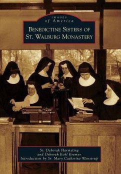 Benedictine Sisters of St. Walburg Monastery - Harmeling, Sr. Deborah; Kremer, Deborah Kohl; Introduction by Sr. Mary Catherine Wenst