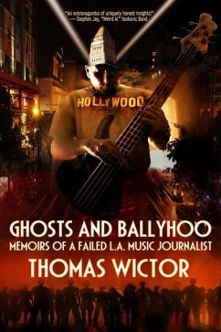 Ghosts and Ballyhoo: Memoirs of a Failed L.A. Music Journalist - Wictor, Thomas