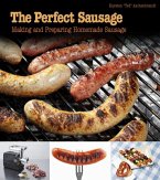 The Perfect Sausage: Making and Preparing Homemade Sausage